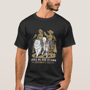 Ladies We Ride At Dawn Kamala Harris Walz Katzenla T-Shirt