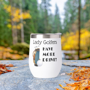 Lady Golfers haben mehr Drive Thermal Wine Tumbler