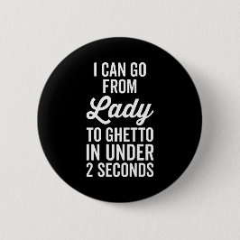 Lady to Ghetto Funny Zitat Button