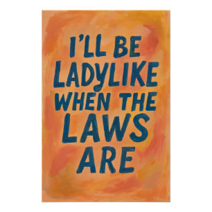 Ladylike wenn die Gesetze sind, mutiges feministis Poster