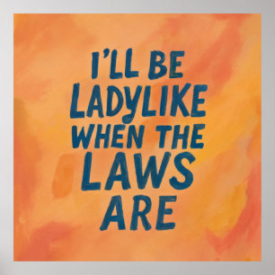 Ladylike wenn die Gesetze sind, mutiges feministis Poster