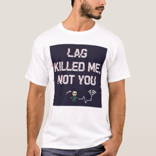 Lag hat mich getötet, nicht dich – Lustiges Gamer- T-Shirt