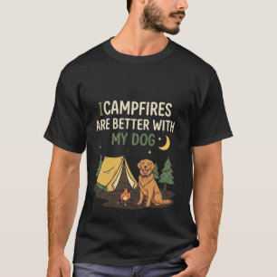 Lagerfeuer sind mit meinem Hund besser Lustiges Ca T-Shirt