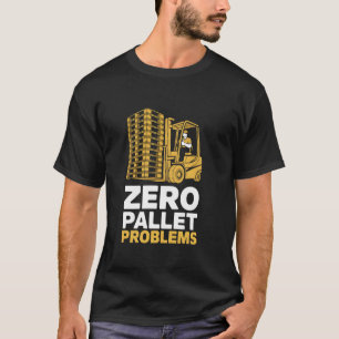 Lagerstaplerfahrer ohne Palettenprobleme T-Shirt