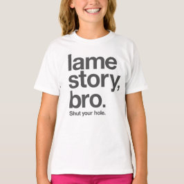 LAHME GESCHICHTE, BRO. Schließen Sie Ihr Loch. auf T-Shirt