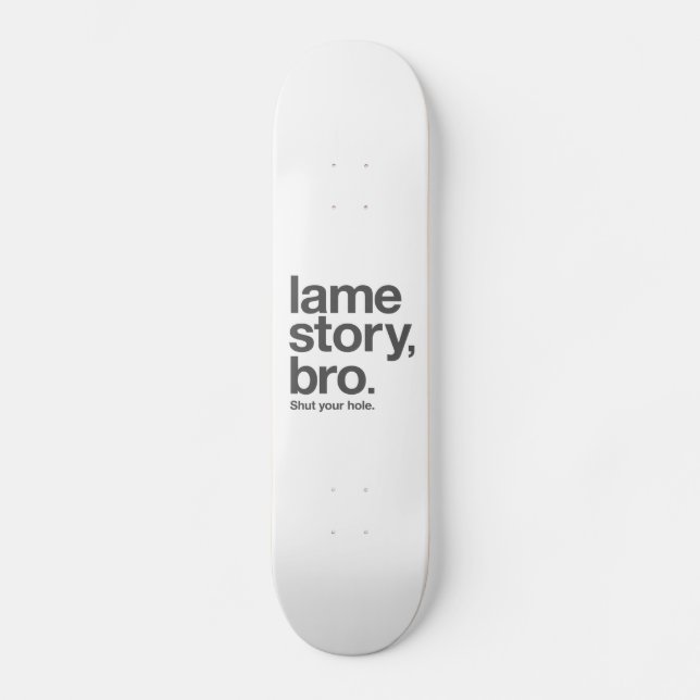 LAHME GESCHICHTE, BRO. Schließen Sie Ihr Loch. Skateboard (Vorderseite)