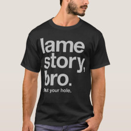 LAHME GESCHICHTE, BRO. Schließen Sie Ihr Loch T-Shirt