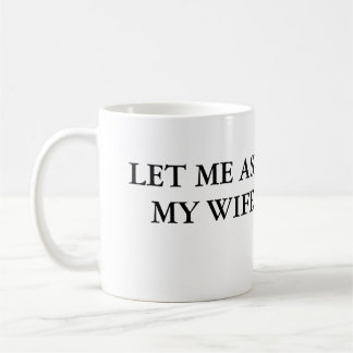 Laisse-Moi Demander À Ma Femme De La Mug De Café