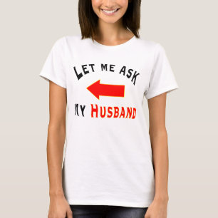 Laissez-moi demander à mon Mari avec un T-shirt fl