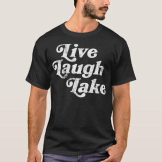 Lake LifeLive Laugh Lake T-Shirt