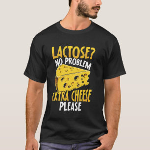 Laktose Kein Problem, Extra Käse Bitte! Laktose T T-Shirt