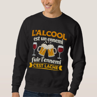 L'alcool Est Un Ennemi Fuir L'ennemi C'est Lâche Sweatshirt
