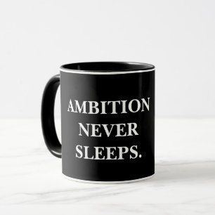 L'AMBITION NE DORT JAMAIS. MUG