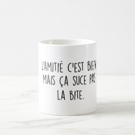 L'amitié c'est bien mais ça suce pas la bite kaffeetasse