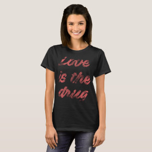 L'amour est le T-shirt de drogue