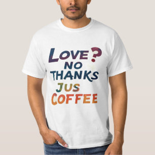 L'amour ? Non Merci, Juste Café Design T-Shirt ten