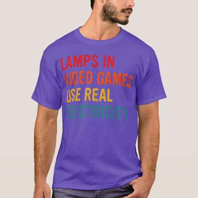 Lamps In Video Games Use Real Electricity friend f T-Shirt (Vorderseite)