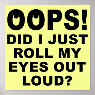 Lancer mes yeux vers l'extérieur Loud Funny Poster