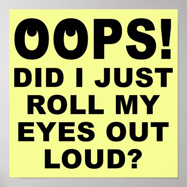 Lancer mes yeux vers l'extérieur Loud Funny Poster (Devant)