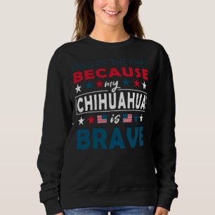 Land der Freien, weil mein Chihuahua tapfer Spaß i Sweatshirt