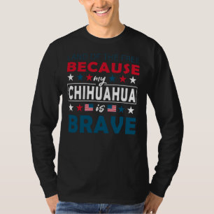 Land der Freien, weil mein Chihuahua tapfer Spaß i T-Shirt
