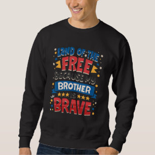 Land frei, weil mein Bruder, der tapfere Soldat is Sweatshirt