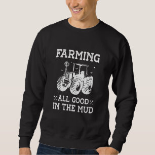 Landwirtschaft Alles Gut Im Schlamm Landwirtschaft Sweatshirt