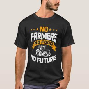 Landwirtschaft Keine Bauer Keine Ernährung Keine  T-Shirt