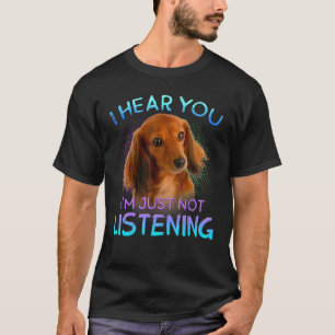 Lange haarige Dackeln, die ich höre, dass Sie nich T-Shirt