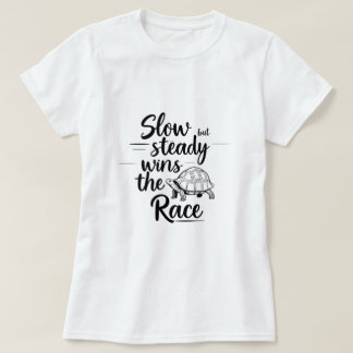 Langsam aber stetig gewinnt das Rennen - Motiviere T-Shirt