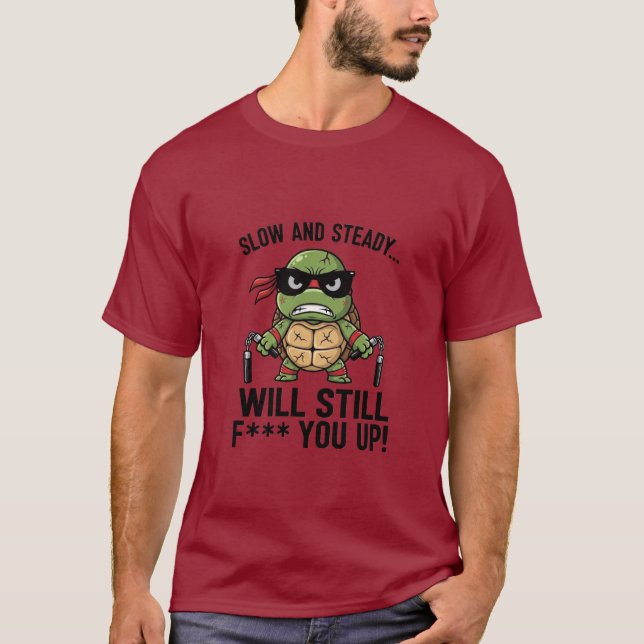 Langsam und stetig... wird dich immer noch f**cken T-Shirt (Vorderseite)