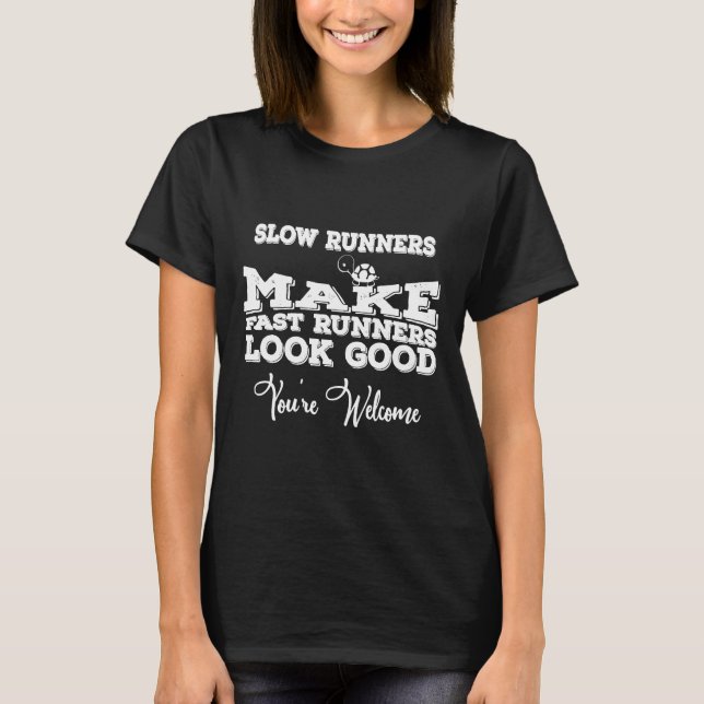 Langsame Läufer lassen schnelle Läufer gut aussehe T-Shirt (Vorderseite)