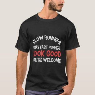 Langsame Läufer lassen schnelle Läufer gut aussehe T-Shirt