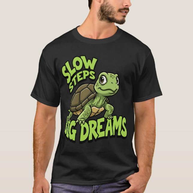 Langsame Schritte Große Träume Motivationalurtle D T-Shirt (Vorderseite)