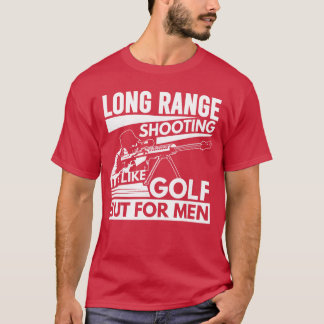Langstreckenschießen Es ist wie Golf, aber für Män T-Shirt