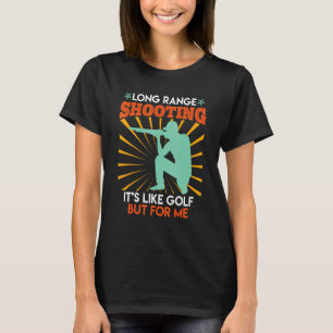 Langstreckenschießen ist wie ein Golf-Shooter T-Shirt