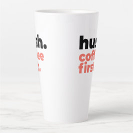 Large Latte Mug - Hush. Coffee First