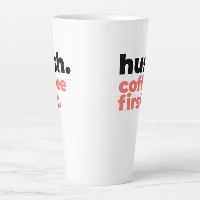 Large Latte Mug - Hush. Coffee First Milchtasse (Vorderseite)