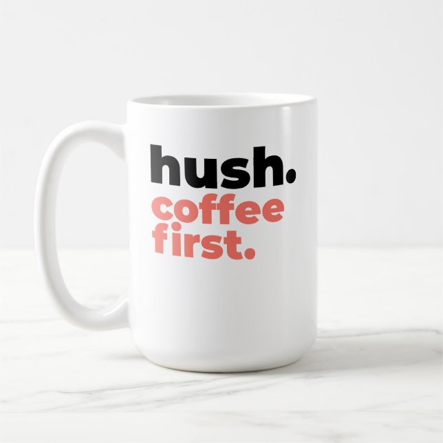 Large Mug - Hush. Coffee First. Kaffeetasse (Links)