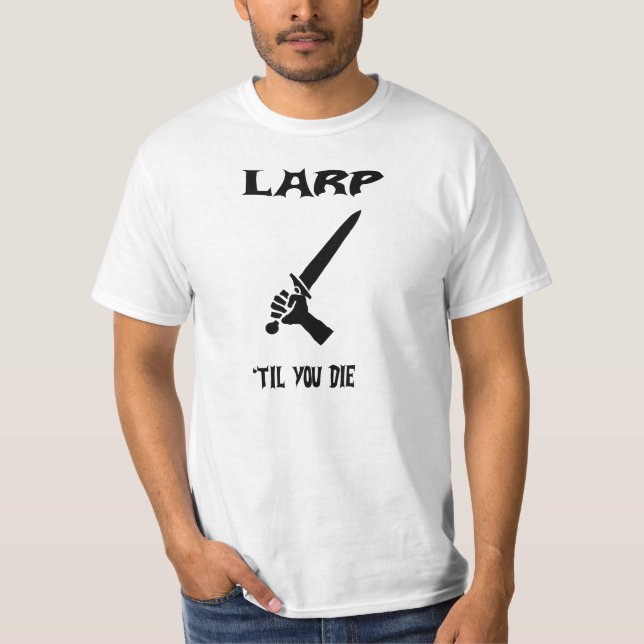 Larp, bis Sie die T-Shirt (Vorderseite)