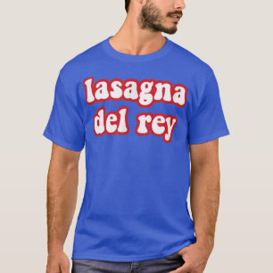 Lasagna Del Rey Funny Italian Food Pizza Koch Cook T-Shirt