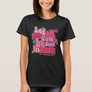 Lass alles, was du in der Liebe Christliche Vale g T-Shirt