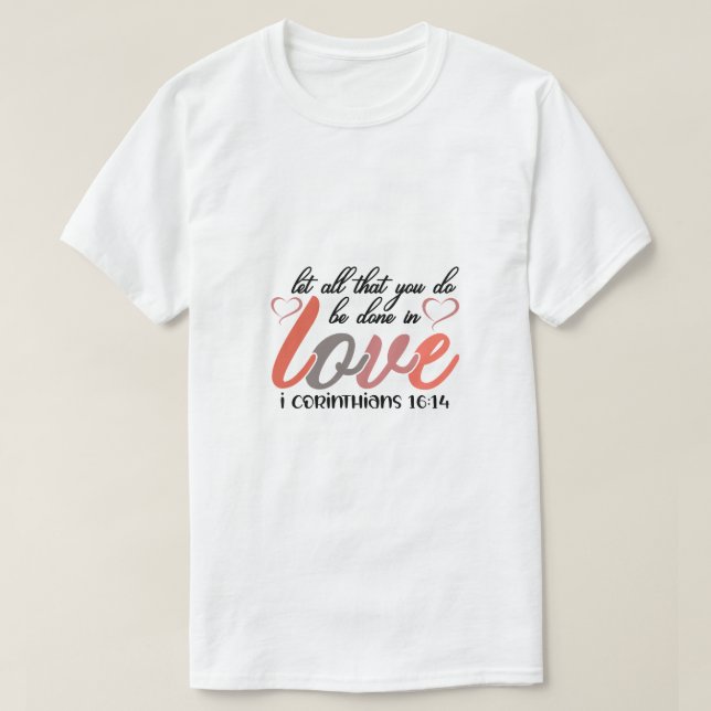Lass alles, was du in Liebe I Korinthians getan wi T-Shirt (Design vorne)
