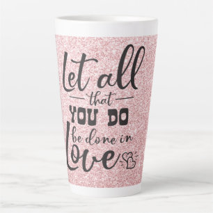 Lass alles, was du in Liebe machst Milchtasse
