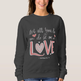 Lass alles, was du in Liebe machst Sweatshirt