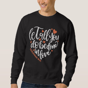 Lass alles, was du mit Liebe Korinthians 1614 Bib Sweatshirt