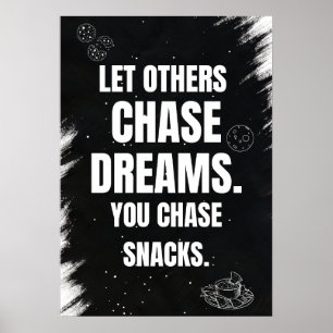 Lass anderen, träume zu jagen. Du jagst Snacks. Poster