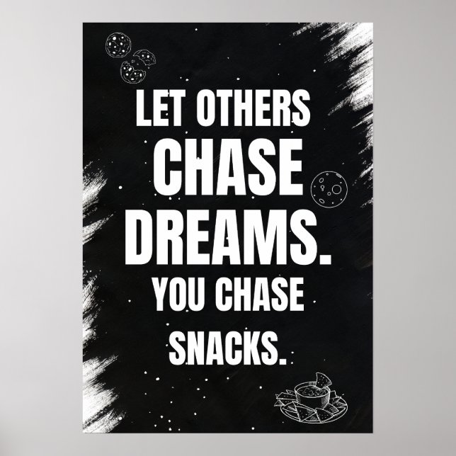 Lass anderen, träume zu jagen. Du jagst Snacks. Poster (Vorne)
