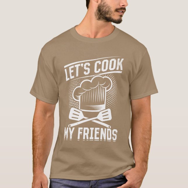 Lass Cook My Friends Cooking Instruments Restauran T-Shirt (Vorderseite)