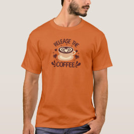 Lass das Coffee-Shirt los T-Shirt